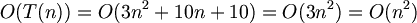 $$ O(T(n)) = O(3n^2+10n+10) = O(3n^2) = O(n^2) $$