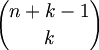 $$ {{n+k-1} \choose k} $$
