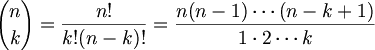 $$ {n \choose k} = \frac{n!}{k!(n-k)!} = \frac{n(n-1) \cdots (n-k+1)}{1 \cdot 2 \cdots k} $$