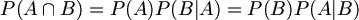 $$ P(A \cap B) = P(A)P(B|A) = P(B)P(A|B) $$