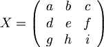 \math{
\begin{displaymath} X = \left( \begin{array}{ccc} a & b & c \\ d & e & f \\ g & h & i \end{array} \right) \end{displaymath}
}