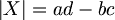 \math{
| X | = ad - bc
}