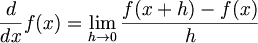 $$ \frac{d}{dx}f(x) = \lim_{h \to 0} \frac{f(x+h)-f(x)}{h} $$