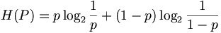 $$ H(P) = p\log_2 \frac{1}{p} + (1-p)\log_2\frac{1}{1-p} $$