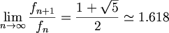 $$ \lim_{n \to \infty} \frac{f_{n+1}}{f_n} = \frac{1+\sqrt{5}}{2} \simeq 1.618 $$