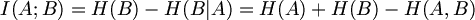 $$ I(A;B) = H(B)-H(B|A) = H(A) + H(B) - H(A,B) $$