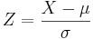 $$ Z = \frac{X-\mu}{\sigma} $$