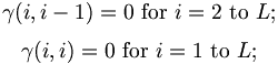 $$ \gamma(i, i-1) = 0 \textrm{  for  } i = 2 \textrm{  to  } L; $$
$$ \gamma(i, i) = 0 \textrm{  for  } i = 1 \textrm{  to  } L; $$