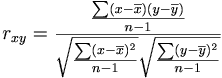 $$ r_{xy} = \frac{ \frac{ \sum(x-\overline{x})(y-\overline{y}) }{n-1} }{ \sqrt{ \frac{\sum(x-\overline{x})^2}{n-1} } \sqrt{ \frac{\sum(y-\overline{y})^2}{n-1}} } $$