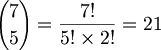 $$ {7 \choose 5} = \frac{7!}{5! \times 2!} = 21 $$