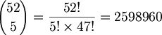 $$ {52 \choose 5} = \frac{52!}{5! \times 47!} = 2598960 $$