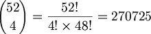 $$ {52 \choose 4} = \frac{52!}{4! \times 48!} = 270725 $$