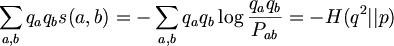 $$ \sum_{a,b}{ q_a q_b s(a,b) } = - \sum_{a,b}{ q_a q_b \log{\frac{q_a q_b}{P_{ab} }} } = -H(q^2||p) $$